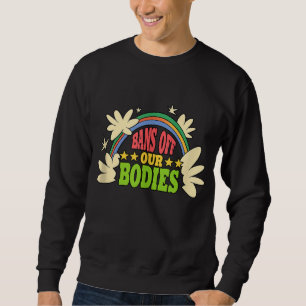 Bans off our bodies Feminist Womens Rights Sweatshirt