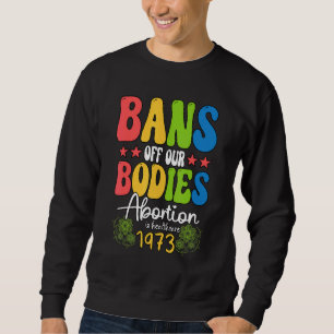 Bans Off Our Bodies Feminist Womens Rights Sweatshirt