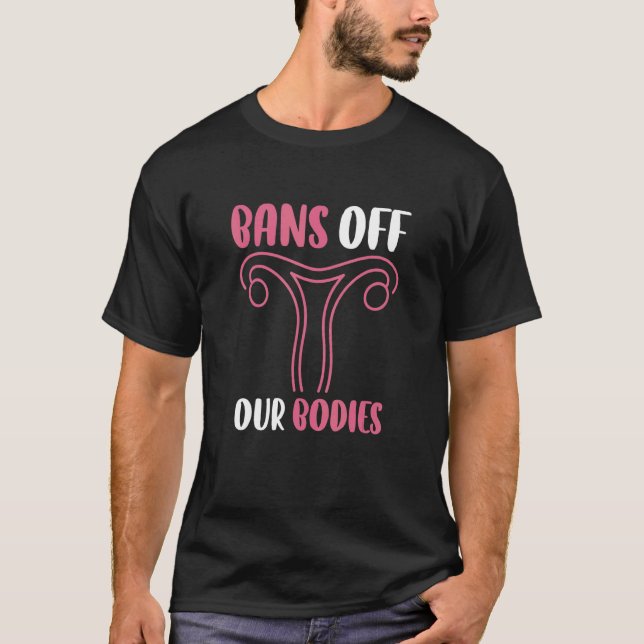 Bans Off Our Bodies My Body My Choice Pro-Choice T-Shirt (Front)