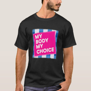 Bans Off Our Bodies My Body My Choice Pro Choice T-Shirt