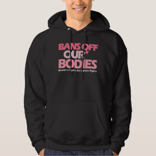 Bans Off Our Bodies My Body Stop Abortion Bans 10 Hoodie