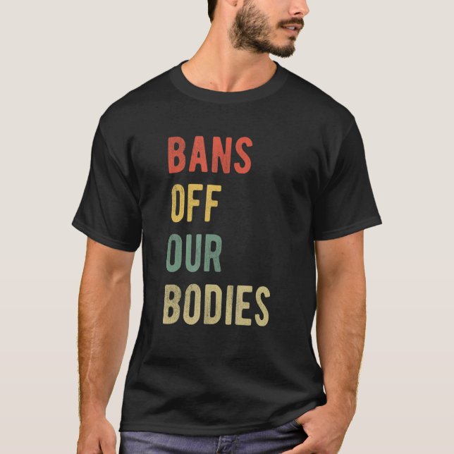 Bans Off Our Bodies Pro Abortion Rights Pro Choice T-Shirt (Front)