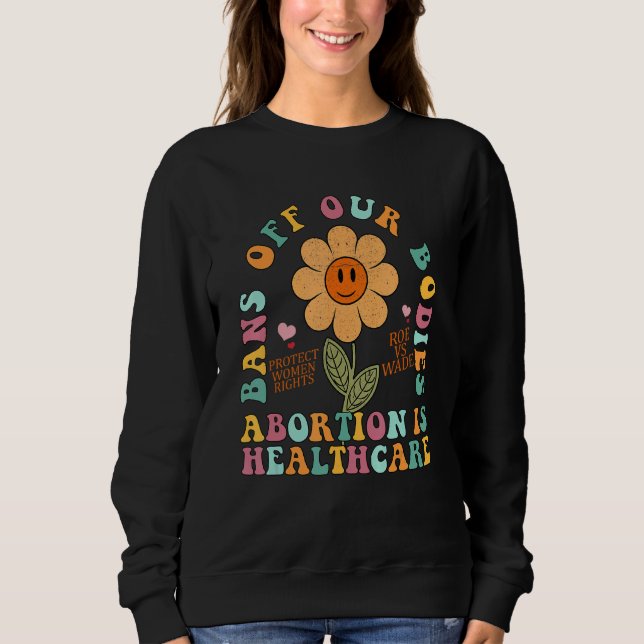 Bans Off Our Bodies Pro Choice Abortion Feminist R Sweatshirt (Front)