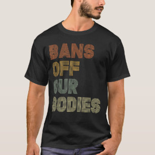 Bans Off Our Bodies Pro Choice Women's Rights Retr T-Shirt