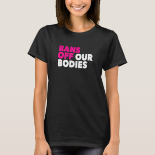Bans Off Our Bodies Women Right Female Choice T-Shirt