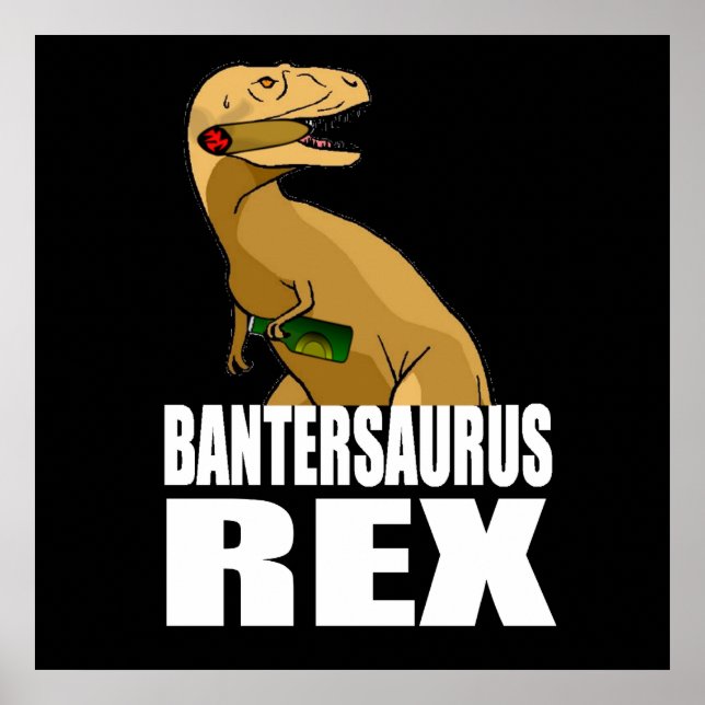 Bantersaurus Rex Banter Merchant Gift Poster (Front)