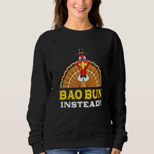 Bao Bun Instead Thanksgiving Pork Bun Black Friday Sweatshirt