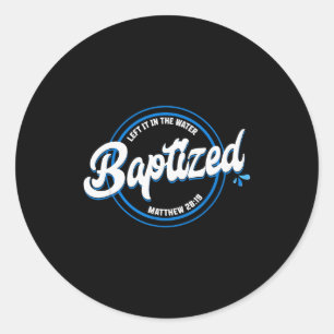 Baptised Christian Baptism Left It In The Water Ma Classic Round Sticker
