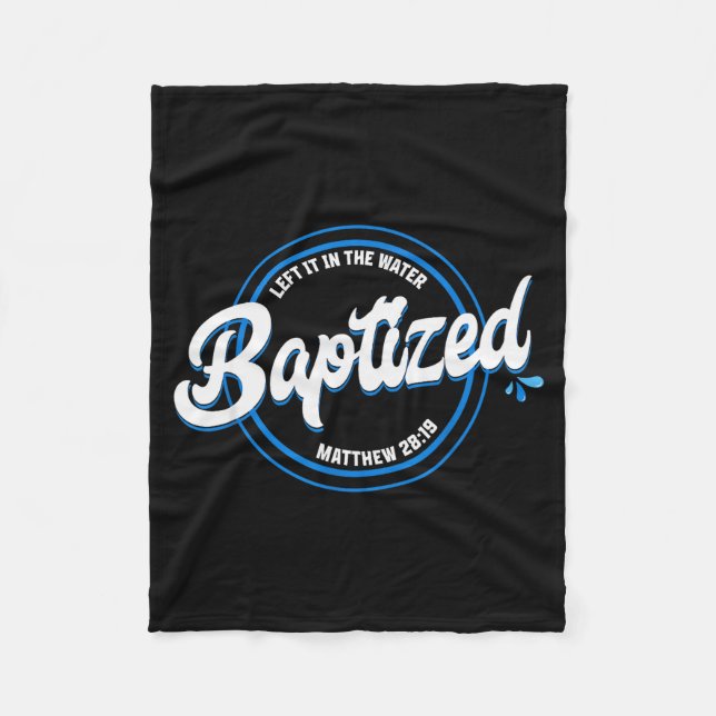 Baptised Christian Baptism Left It In The Water Ma Fleece Blanket (Front)