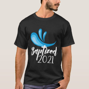 Baptised In Christ 2021 New Christian Baptism Chur T-Shirt