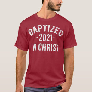 Baptised In Christ 2021 New Christian Baptism T-Shirt