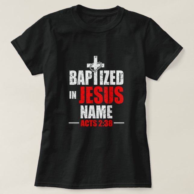 Baptised In Jesus Name Acts 238 Baptism Jesus Only T-Shirt (Design Front)