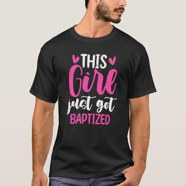 Baptism Christian Communion This Girl Just Got Bap T-Shirt (Front)