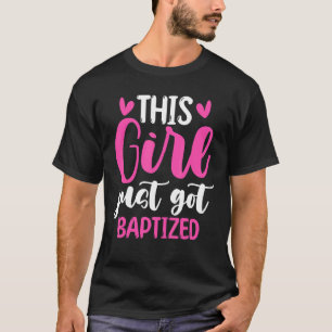 Baptism Christian Communion This Girl Just Got Bap T-Shirt