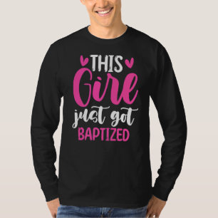 Baptism Christian Communion This Girl Just Got Bap T-Shirt
