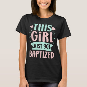 Baptism Christian Communion This Girl just got Bap T-Shirt