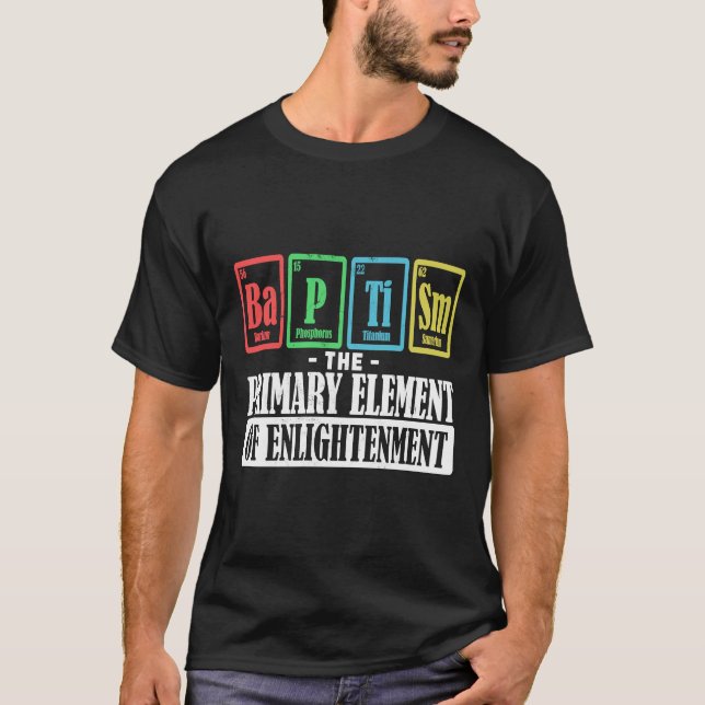 Baptism The Primary Elements Of Enlightenment Bapt T-Shirt (Front)