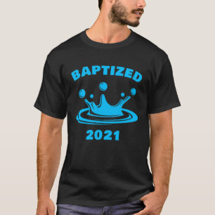 Baptized 2021 u2013 Christian Faith Water Baptism T-Shirt
