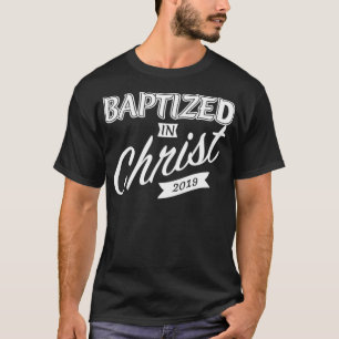 Baptized In Christ 2019 Christian Baptism T-Shirt