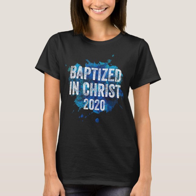 Baptized in Christ 2020 Baptism Church Christian C T-Shirt (Front)