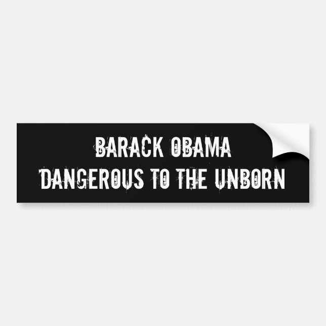 Barack Obama, Dangerous to the Unborn Bumper Sticker (Front)