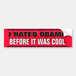 BARACK OBAMA ,I HATED OBAMA BEFORE IT WAS COOL BUMPER STICKER