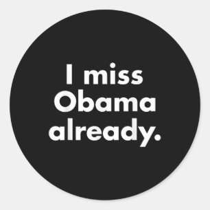 Barack Obama - I Miss Obama Already Tee  Classic Round Sticker