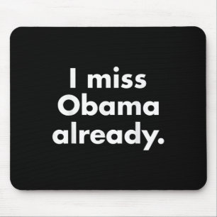 Barack Obama - I Miss Obama Already Tee  Mouse Pad