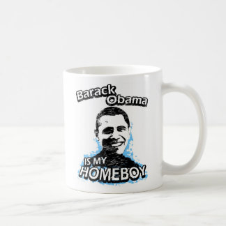 Barack Obama is my homeboy Coffee Mug
