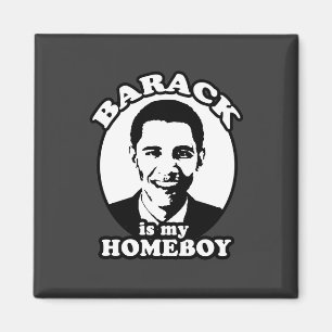 Barack Obama is my homeboy Magnet