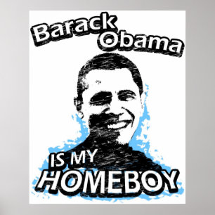 Barack Obama is my homeboy Poster