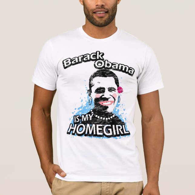Barack Obama is my homegirl T-Shirt (Front)