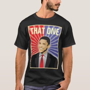 Barack Obama - THAT ONE T-Shirt