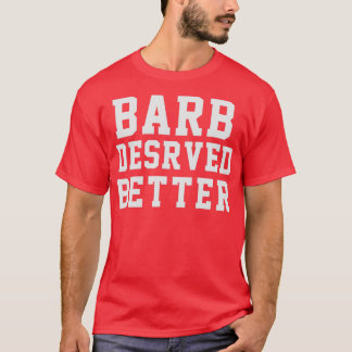 Barb Deserved Better 2 T-Shirt