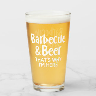 Barbecue And Beer That's Why I'm Here Glass