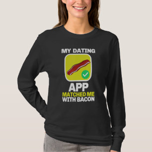 Barbecue Grilling My Dating App Matched Me With Ba T-Shirt