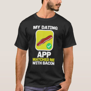 Barbecue Grilling My Dating App Matched Me With Ba T-Shirt