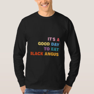 Barbecue It's A Good Day To Eat Black Angus Grilli T-Shirt