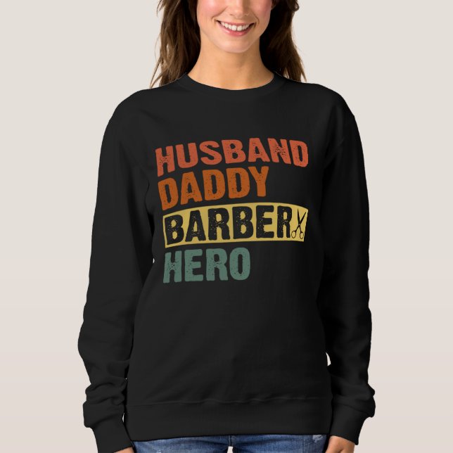 Barber Dad Husband Daddy Hero Father s Day Sweatshirt (Front)