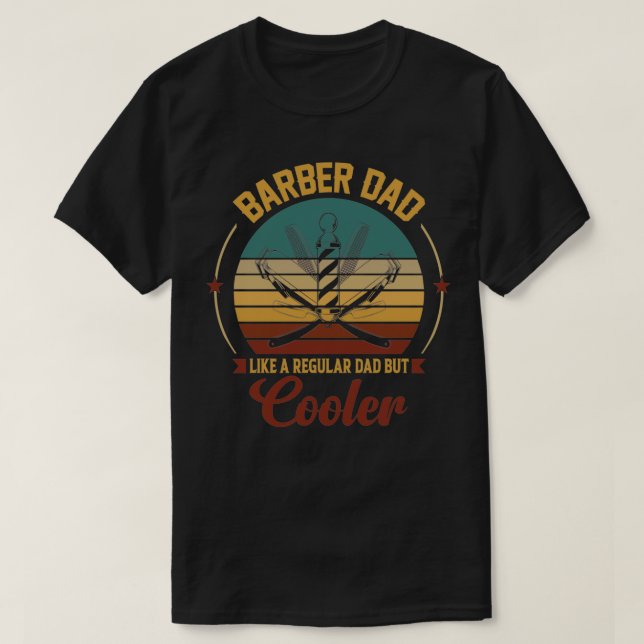 Barber Dad Like A Regular Dad But Cooler 4 T-Shirt (Design Front)
