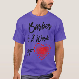 Barber Is A Work Of Heart T-Shirt
