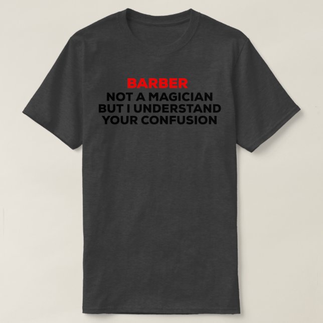 Barber not a magician funny design T-Shirt (Design Front)