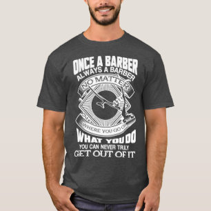Barber Once A Barber Always A Barber T-Shirt
