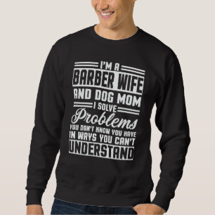 Barber Wife And Dog Mom Apparel Cute Wives Sweatshirt