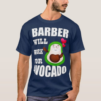 Barber Will Work for Avocado 3 T-Shirt
