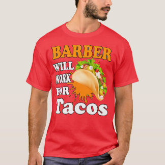 Barber Will Work for Tacos T-Shirt