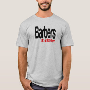 Barbers Do It Better Joke T-Shirt