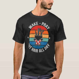 Barbers Quote Hairstylist Wake Pray Cut Hair Full T-Shirt