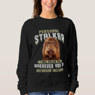 Barbet Personal Stalker I Will Follow You Wherever Sweatshirt