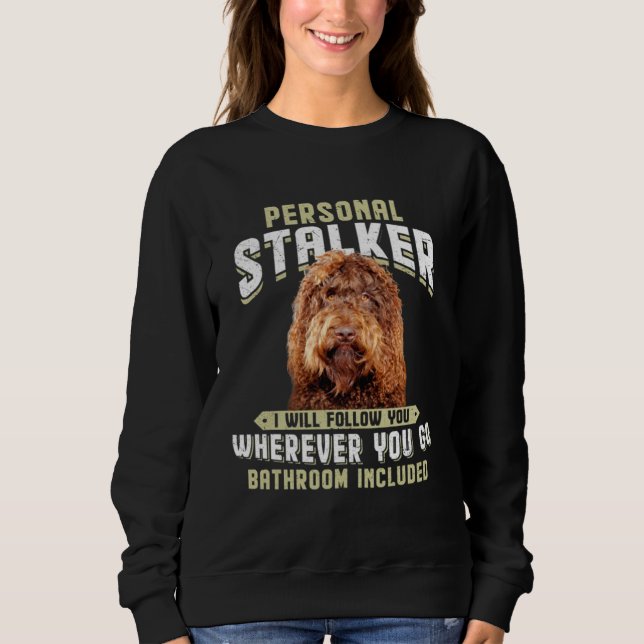 Barbet Personal Stalker I Will Follow You Wherever Sweatshirt (Front)